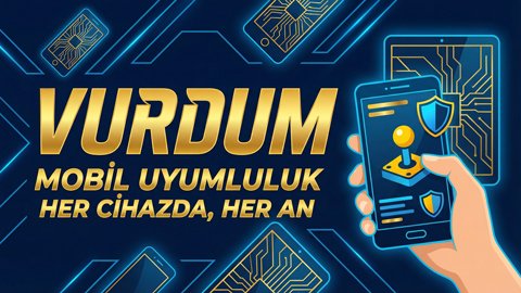 Vurdum mobil uyumluluk ve takip